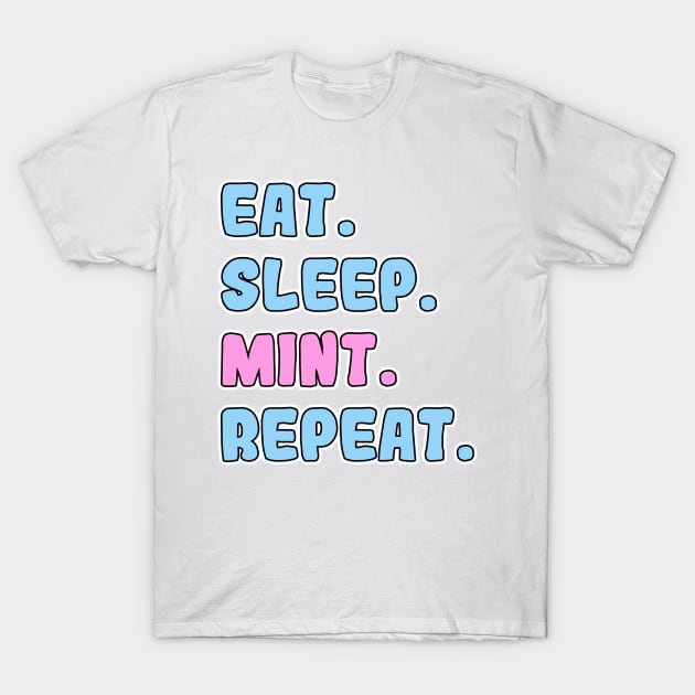 Eat, Sleep, Mint, Repeat T-Shirt by Danielle